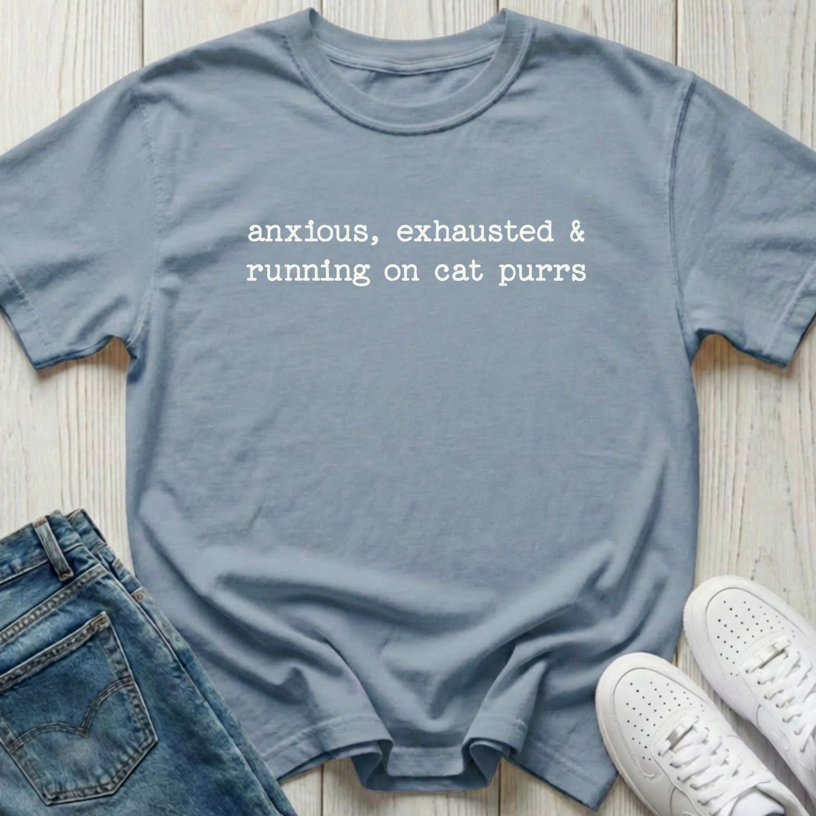 Anxious, Exhausted & Running on Cat Purrs T-shirt