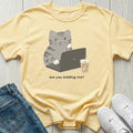 Are You Kidding Me Cat T-shirt