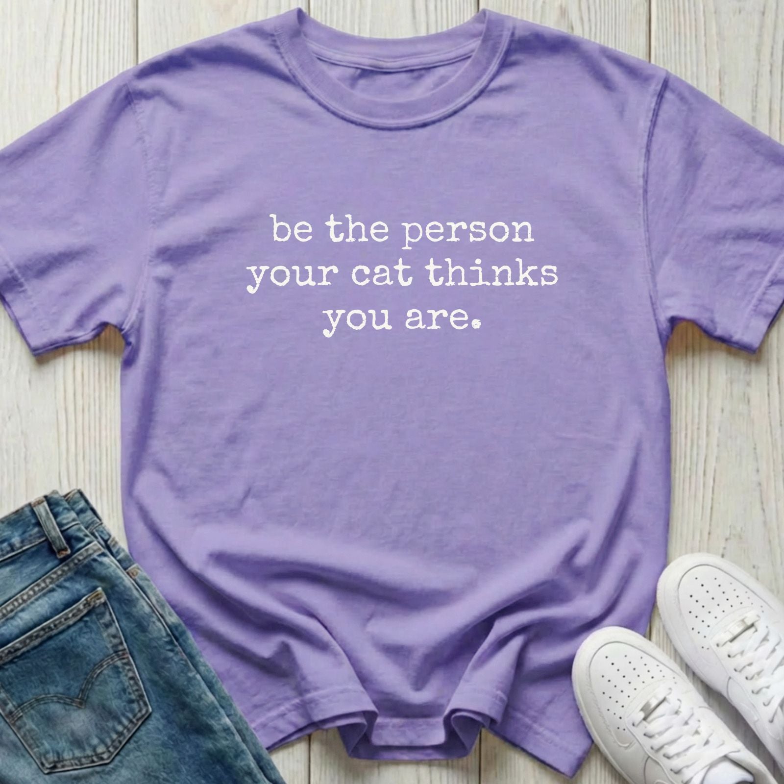 Be the Person Your Cat Thinks You Are T-shirt