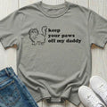 Keep Your Paws Off My Daddy T-shirt