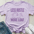 Less Hustle More Loaf T-shirt