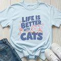 Life Is Better with Cats T-shirt