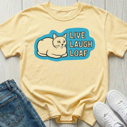 Live Laugh Loaf T-shirt