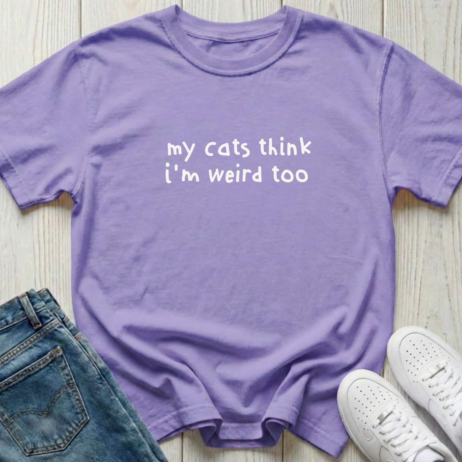 My Cats Think I'm Weird Too T-shirt