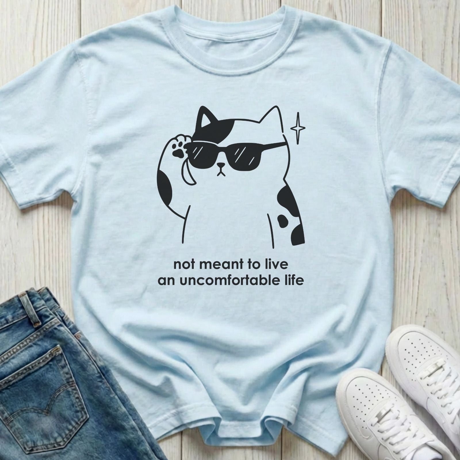 Not Meant to Live an Uncomfortable Life T-shirt