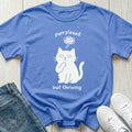 Purrplexed but Thriving T-shirt