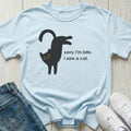 Sorry I'm Late I Saw a Cat T-shirt