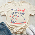 The Loaf of My Life T-shirt
