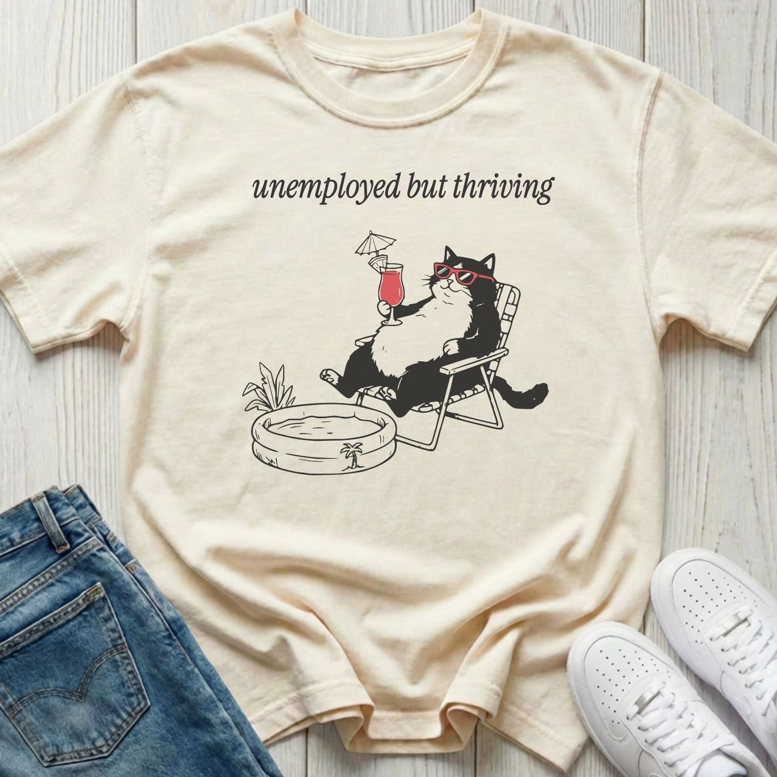 Unemployed But Thriving T-shirt
