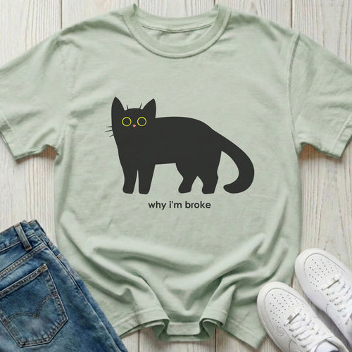 Why I'm Broke T-shirt